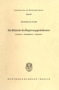 Die Behorde Des Regierungsprasidenten: Funktionen, Zustandigkeiten, Organisation