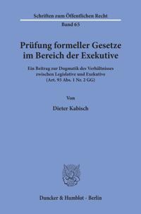 Prufung Formeller Gesetze Im Bereich Der Exekutive: Ein Beitrag Zur Dogmatik Des Verhaltnisses Zwischen Legislative Und Exekutive (Art. 93 Abs. 1 Nr.