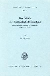 Das Prinzip Der Rechtsmassigkeitsvermutung,: Dargestellt Fur Die Vermutung Der Verfassungsmassigkeit Von Gesetzen