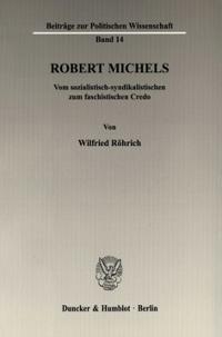 Robert Michels: Vom Sozialistisch-Syndikalistischen Zum Faschistischen Credo