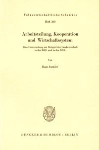 Arbeitsteilung, Kooperation Und Wirtschaftssystem: Eine Untersuchung Am Beispiel Der Landwirtschaft in Der Brd Und in Der Ddr