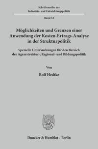 Moglichkeiten Und Grenzen Einer Anwendung Der Kosten-Ertrags-Analyse in Der Strukturpolitik: Spezielle Untersuchungen Fur Den Bereich Der Agrarstruktu