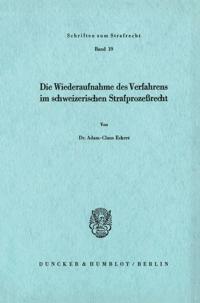 Die Wiederaufnahme Des Verfahrens Im Schweizerischen Strafprozessrecht