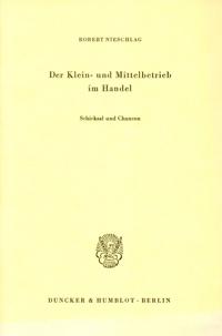Der Klein- Und Mittelbetrieb Im Handel: Schicksal Und Chancen