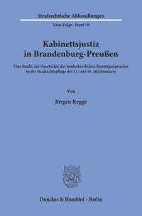 Kabinettsjustiz in Brandenburg-Preussen: Eine Studie Zur Geschichte Des Landesherrlichen Bestatigungsrechts in Der Strafrechtspflege Des 17. Und 18. J