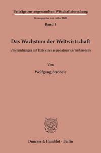 Das Wachstum Der Weltwirtschaft: Untersuchungen Mit Hilfe Eines Regionalisierten Weltmodells