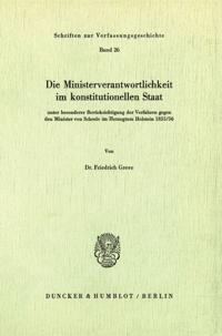 Die Ministerverantwortlichkeit Im Konstitutionellen Staat,: Unter Besonderer Berucksichtigung Der Verfahren Gegen Den Minister Von Scheele Im Herzogtu