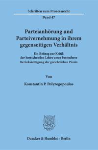 Parteianhorung Und Parteivernehmung in Ihrem Gegenseitigen Verhaltnis: Ein Beitrag Zur Kritik Der Herrschenden Lehre Unter Besonderer Berucksichtigung