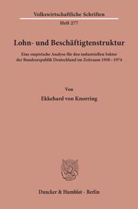 Lohn- Und Beschaftigtenstruktur: Eine Empirische Analyse Fur Den Industriellen Sektor Der Bundesrepublik Deutschland Im Zeitraum 195 - 1974