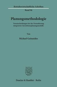 Planungsmethodologie: Vorentscheidungen Bei Der Formulierung Integrierter Investitionsplanungsmodelle