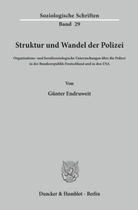 Struktur Und Wandel Der Polizei: Organisations- Und Berufssoziologische Untersuchungen Uber Die Polizei in Der Bundesrepublik Deutschland Und in Den U