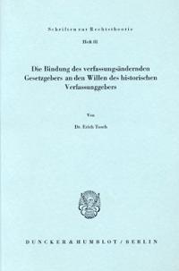 Die Bindung Des Verfassungsandernden Gesetzgebers an Den Willen Des Historischen Verfassungsgebers
