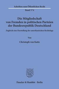 Die Mitgliedschaft Von Fremden in Politischen Parteien Der Bundesrepublik Deutschland: Zugleich Eine Darstellung Der Amerikanischen Rechtslage