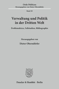 Verwaltung Und Politik in Der Dritten Welt: Problemskizze, Fallstudien, Bibliographie. Red.: Hans F. Illy