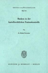 Banken in Der Kartellrechtlichen Fusionskontrolle