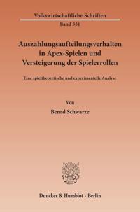 Auszahlungsaufteilungsverhalten in Apex-Spielen Und Versteigerung Der Spielerrollen: Eine Spieltheoretische Und Experimentelle Analyse