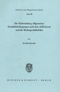 Die Einbeziehung Allgemeiner Geschaftsbedingungen Nach Dem Agb-Gesetz Und Die Rechtsgeschaftslehre