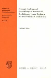 Sektorale Struktur und Entwicklung der industriellen Beschäftigung in den Regionen der Bundesrepublik Deutschland.
