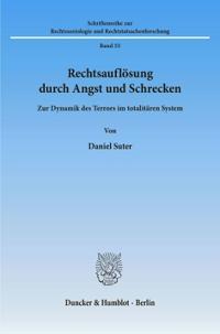 Rechtsauflosung Durch Angst Und Schrecken: Zur Dynamik Des Terrors Im Totalitaren System