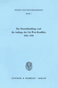 Die Deutschlandfrage Und Die Anfange Des Ost-West-Konflikts 1945 - 1949