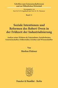 Soziale Intentionen Und Reformen Des Robert Owen in Der Fruhzeit Der Industrialisierung: Analyse Seines Wirkens ALS Unternehmer, Sozialreformer, Genos