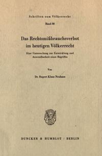Das Rechtsmissbrauchsverbot Im Heutigen Volkerrecht: Eine Untersuchung Zur Entwicklung Und Anwendbarkeit Eines Begriffes