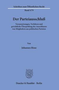 Der Parteiausschluss: Voraussetzungen, Verfahren Und Gerichtliche Uberprufung Des Ausschlusses Von Mitgliedern Aus Politischen Parteien