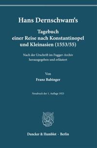 Hans Dernschwam's Tagebuch Einer Reise Nach Konstantinopel Und Kleinasien (1553/55): Nach Der Urschrift Im Fugger-Archiv Herausgegeben Und Erlautert V
