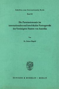 Die Parteiautonomie Im Internationalen Und Interlokalen Vertragsrecht Der Vereinigten Staaten Von Amerika