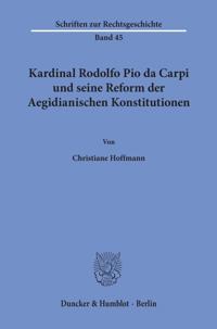 Kardinal Rodolfo Pio Da Carpi Und Seine Reform Der Aegidianischen Konstitutionen