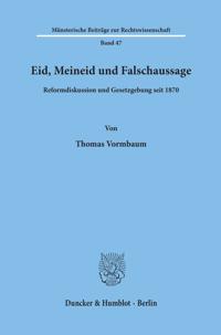 Eid, Meineid Und Falschaussage: Reformdiskussion Und Gesetzgebung Seit 187