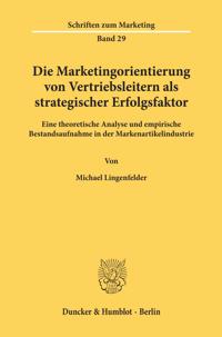 Die Marketingorientierung Von Vertriebsleitern ALS Strategischer Erfolgsfaktor: Eine Theoretische Analyse Und Empirische Bestandsaufnahme in Der Marke