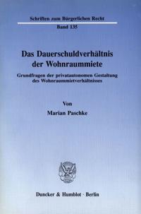 Das Dauerschuldverhaltnis Der Wohnraummiete: Grundfragen Der Privatautonomen Gestaltung Des Wohnraummietverhaltnisses