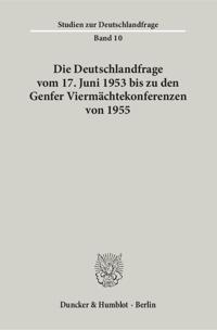 Die Deutschlandfrage Vom 17. Juni 1953 Bis Zu Den Genfer Viermachtekonferenzen Von 1955