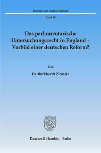 Das Parlamentarische Untersuchungsrecht in England - Vorbild Einer Deutschen Reform?