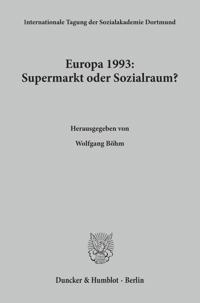 Europa 1993: Supermarkt Oder Sozialraum?: 2. Internationale Tagung Der Sozialakademie Dortmund