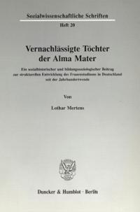 Vernachlassigte Tochter Der Alma Mater: Ein Sozialhistorischer Und Bildungssoziologischer Beitrag Zur Strukturellen Entwicklung Des Frauenstudiums in