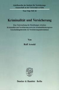 Kriminalitat Und Versicherung: Eine Untersuchung Der Beziehungen Zwischen Kriminalitat Und Versicherung Sowie Der Kriminalitatsbezogenen Entscheidungs