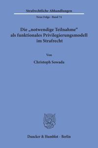 Die 'Notwendige Teilnahme' ALS Funktionales Privilegierungsmodell Im Strafrecht