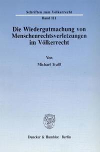 Die Wiedergutmachung Von Menschenrechtsverletzungen Im Volkerrecht
