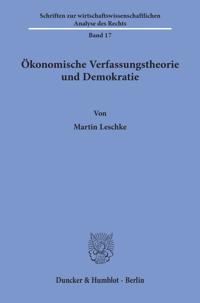 Okonomische Verfassungstheorie Und Demokratie: Das Forschungsprogramm Der Constitutional Economics Und Seine Anwendung Auf Die Grundordnung Der Bundes
