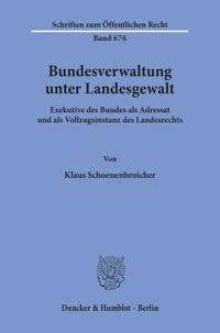 Bundesverwaltung Unter Landesgewalt: Exekutive Des Bundes ALS Adressat Und ALS Vollzugsinstanz Des Landesrechts