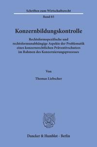 Konzernbildungskontrolle: Rechtsformspezifische Und Rechtsformunabhangige Aspekte Der Problematik Eines Konzernrechtlichen Praventivschutzes Im Rahmen