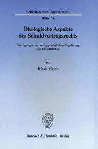 Okologische Aspekte Des Schuldvertragsrechts: Uberlegungen Zur Vertragsrechtlichen Regulierung Von Umweltrisiken