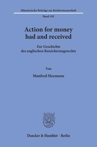 Action for Money Had and Received: Zur Geschichte Des Englischen Bereicherungsrechts