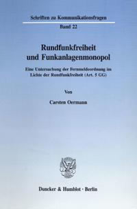 Rundfunkfreiheit Und Funkanlagenmonopol: Eine Untersuchung Der Fernmeldeordnung Im Lichte Der Rundfunkfreiheit (Art. 5 Gg)