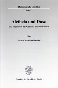 Aletheia Und Doxa: Das Proeomium Des Gedichts Des Parmenides