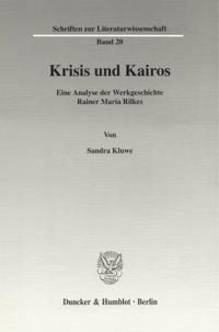Krisis Und Kairos: Eine Analyse Der Werkgeschichte Rainer Maria Rilkes