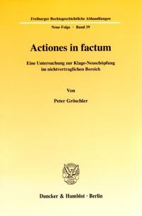Actiones in Factum: Eine Untersuchung Zur Klage-Neuschopfung Im Nichtvertraglichen Bereich