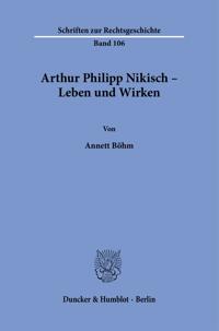 Arthur Philipp Nikisch – Leben und Wirken.